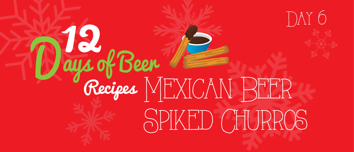 12 Days of Beer Recipes: Day 6 – Mexican Beer Spiked Churros