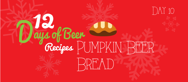 12 Days of Beer Recipes: Day 10 – Pumpkin Beer Bread